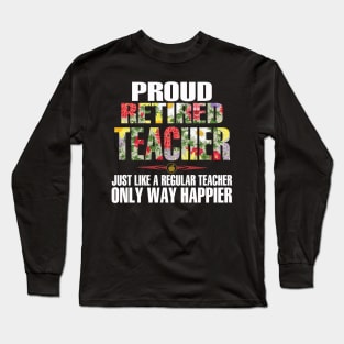 Proud Retired Teacher Just Like A Regular Teacher Long Sleeve T-Shirt